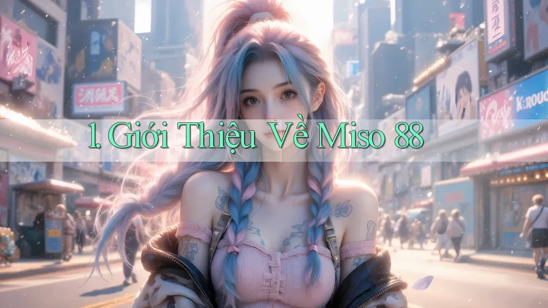 1. Giới Thiệu Về Miso 88 1. Giới Thiệu Về Miso 88
