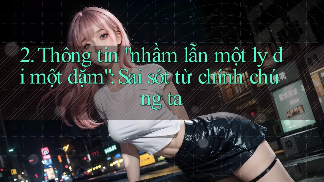 2. Thông tin “nhầm lẫn một ly đi một dặm”: Sai sót từ chính chúng ta 2. Thông tin “nhầm lẫn một ly đi một dặm”: Sai sót từ chính chúng ta