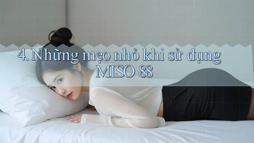 4. Những mẹo nhỏ khi sử dụng MISO 88 4. Những mẹo nhỏ khi sử dụng MISO 88