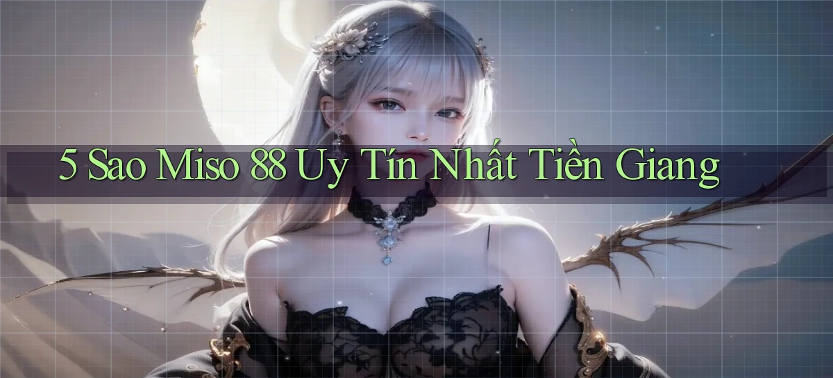 5 sao miso 88 uy tín nhất Tiền Giang