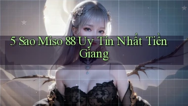 5 sao miso 88 uy tín nhất Tiền Giang