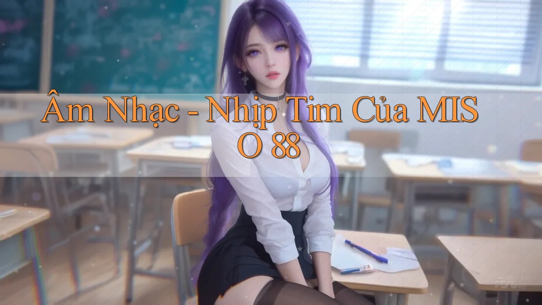Âm Nhạc - Nhịp Tim Của MISO 88 Âm Nhạc - Nhịp Tim Của MISO 88