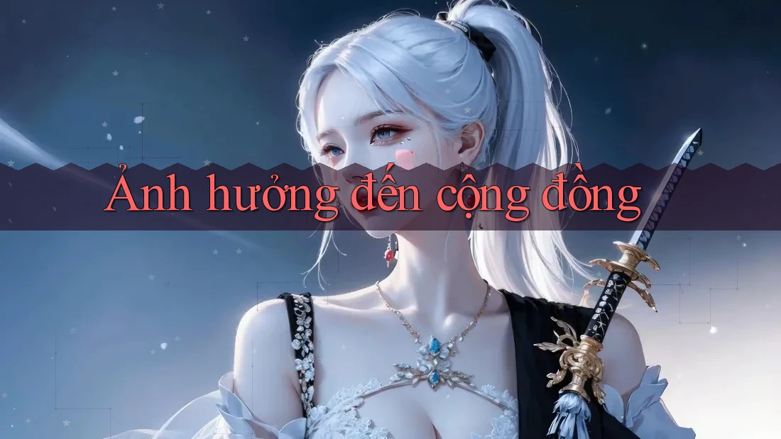 Ảnh Hưởng Đến Cộng Đồng Ảnh Hưởng Đến Cộng Đồng