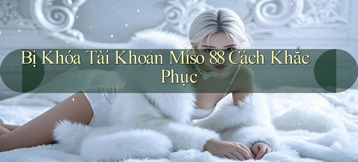 miso 88   App Chính Hãng Cho Truy Cập Cả Ngày