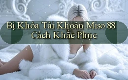 bị khóa tài khoản miso 88 cách khắc phục