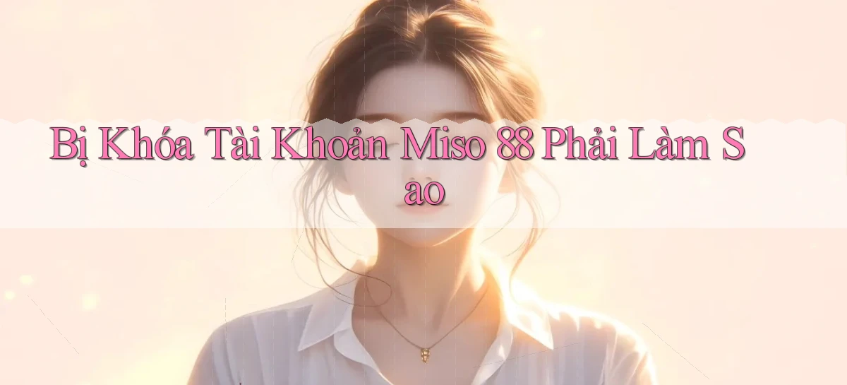 miso 88   App Chính Hãng Cho Truy Cập Cả Ngày
