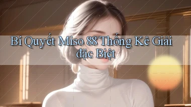 bí quyết miso 88 thống kê giải đặc biệt