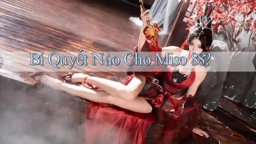 Bí Quyết Nào Cho Miso 88? Bí Quyết Nào Cho Miso 88?