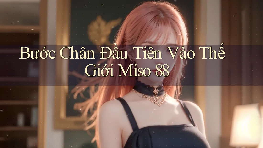 Bước Chân Đầu Tiên Vào Thế Giới Miso 88 Bước Chân Đầu Tiên Vào Thế Giới Miso 88