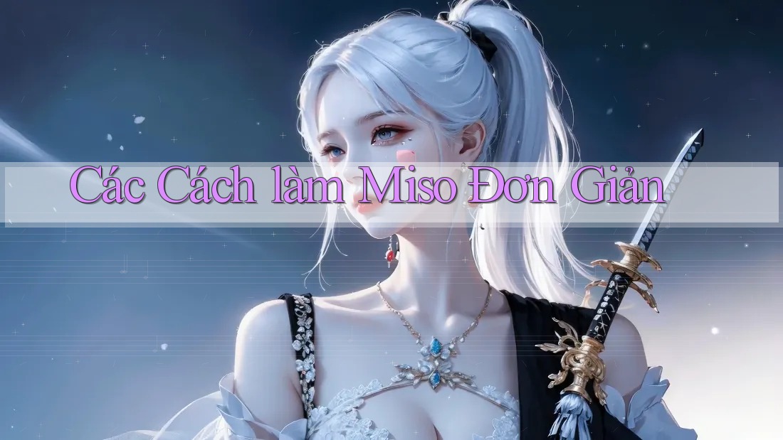 Các Cách làm Miso Đơn Giản Các Cách làm Miso Đơn Giản