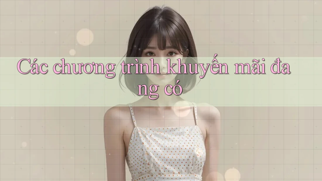Các chương trình khuyến mãi đang có Các chương trình khuyến mãi đang có
