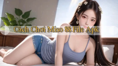 cách chơi miso 88 file apk