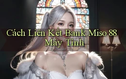 cách liên kết bank miso 88 máy tính