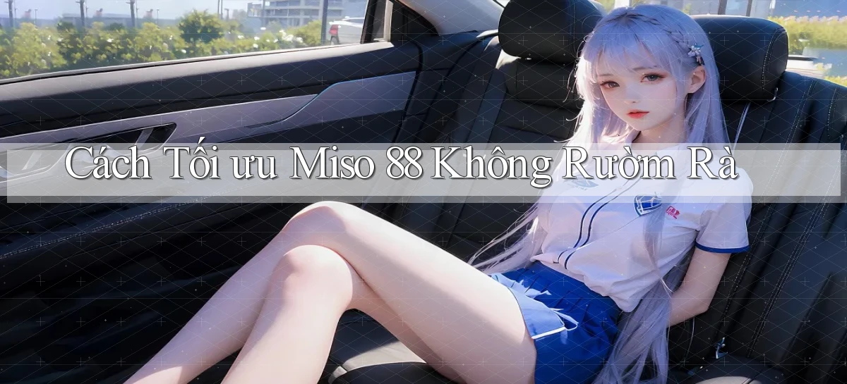 miso 88   App Chính Hãng Cho Truy Cập Cả Ngày