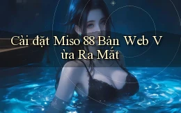 cài đặt miso 88 bản web vừa ra mắt