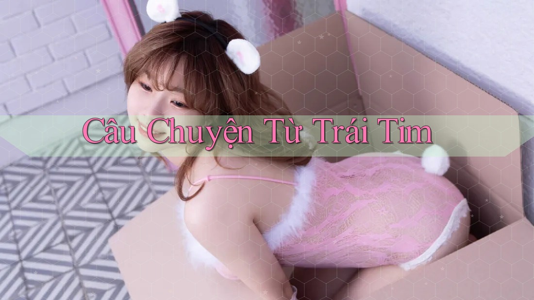 Câu Chuyện Từ Trái Tim Câu Chuyện Từ Trái Tim