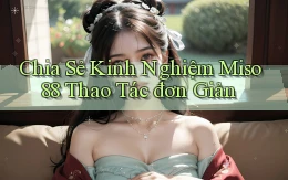 chia sẻ kinh nghiệm miso 88 thao tác đơn giản