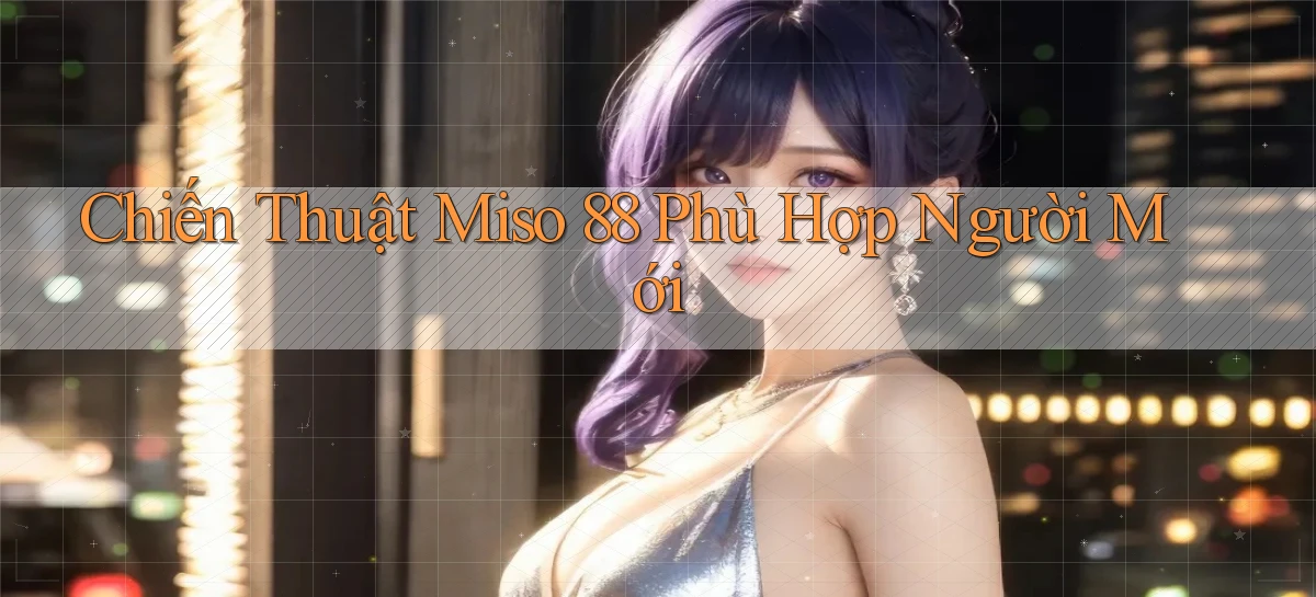 miso 88   App Chính Hãng Cho Truy Cập Cả Ngày