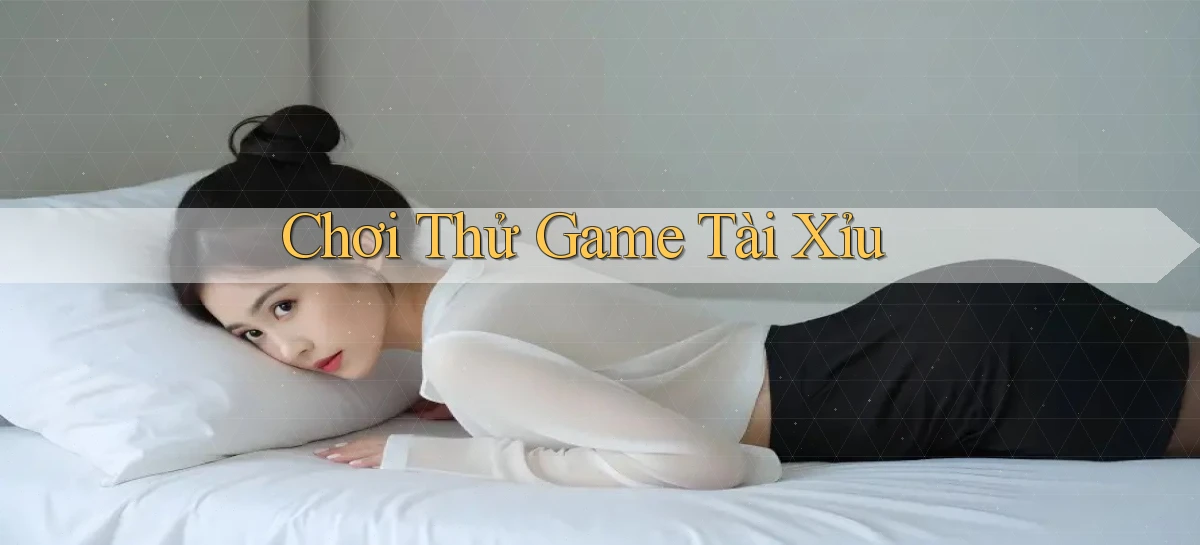 Chơi thử Game tài xỉu