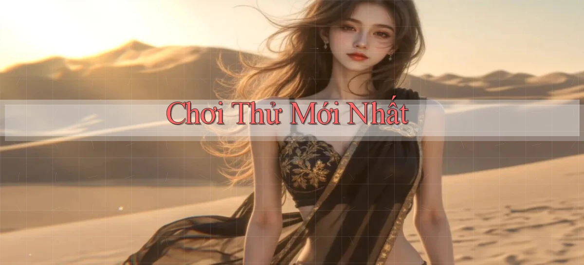 Chơi thử Mới nhất