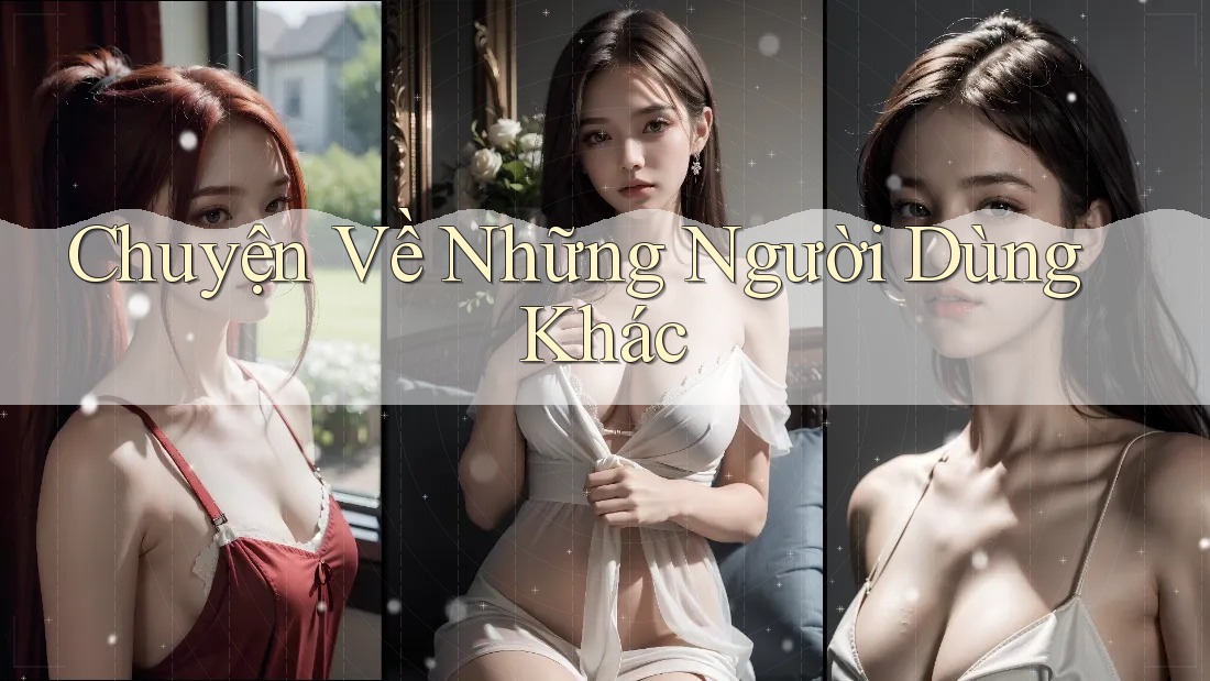 Chuyện Về Những Người Dùng Khác
