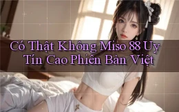 có thật không miso 88 uy tín cao phiên bản việt