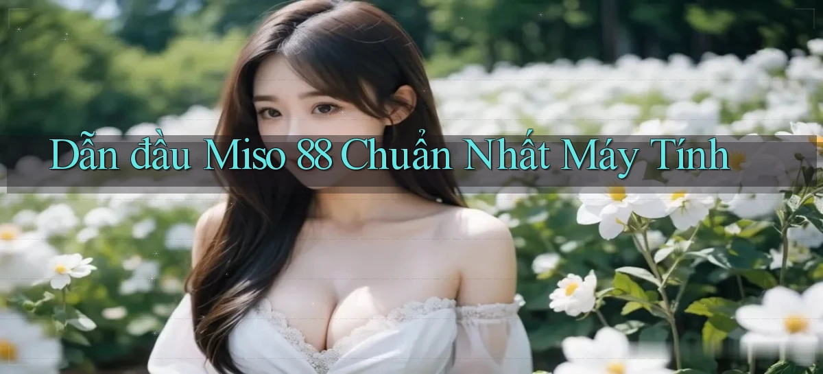 miso 88   App Chính Hãng Cho Truy Cập Cả Ngày