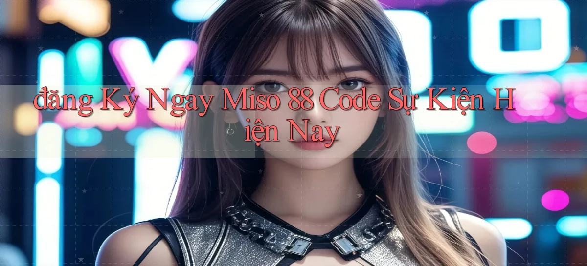miso 88   App Chính Hãng Cho Truy Cập Cả Ngày