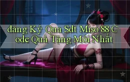 đăng ký qua sdt miso 88 code quà tặng mới nhất