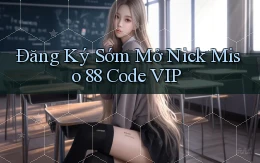 đăng ký sớm mở nick miso 88 code vip