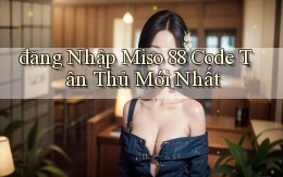 đăng nhập miso 88 code tân thủ mới nhất