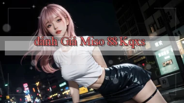 đánh giá miso 88 kqxs