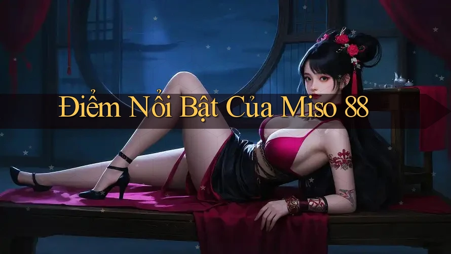 Điểm Nổi Bật Của Miso 88 Điểm Nổi Bật Của Miso 88