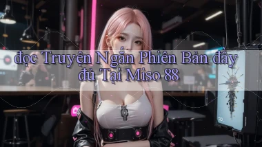 đọc truyện ngắn phiên bản đầy đủ tại miso 88