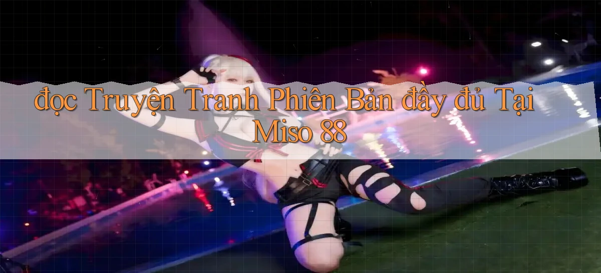 đọc truyện tranh phiên bản đầy đủ tại miso 88