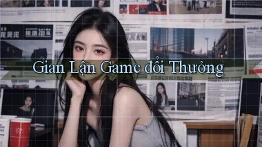 Gian lận Game đổi thưởng