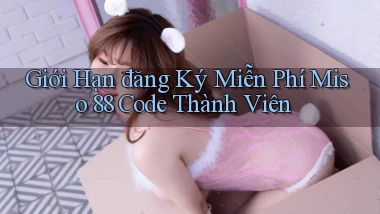 giới hạn đăng ký miễn phí miso 88 code thành viên