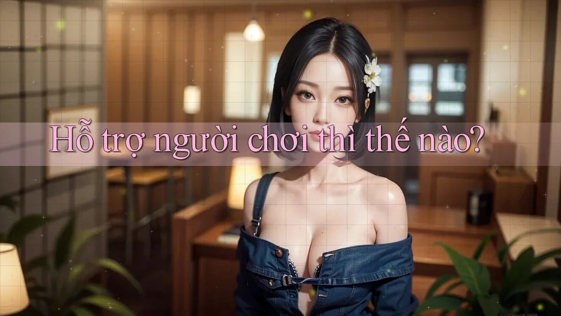 Hỗ trợ người chơi thì thế nào? Hỗ trợ người chơi thì thế nào?