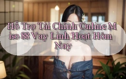 hỗ trợ tài chính online miso 88 vay linh hoạt hôm nay