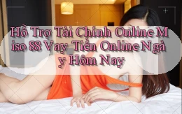 hỗ trợ tài chính online miso 88 vay tiền online ngày hôm nay