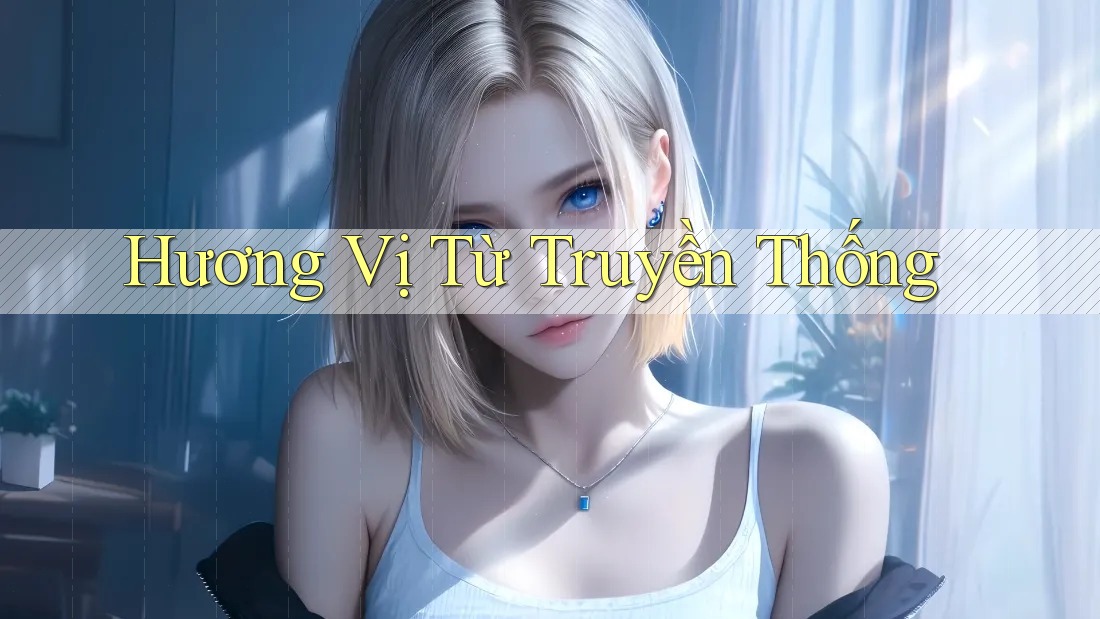 Hương Vị Từ Truyền Thống Hương Vị Từ Truyền Thống