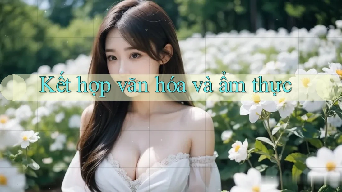 Kết hợp văn hóa và ẩm thực Kết hợp văn hóa và ẩm thực