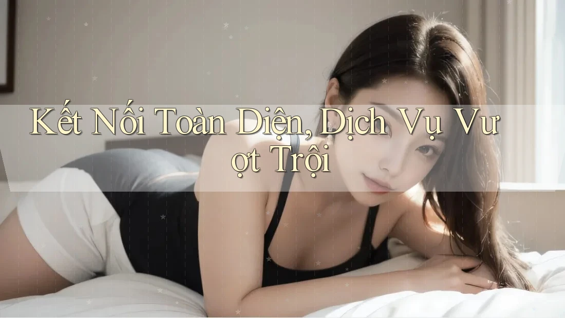 Kết Nối Toàn Diện, Dịch Vụ Vượt Trội