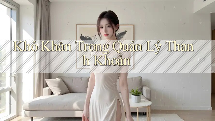 Khó Khăn Trong Quản Lý Thanh Khoản Khó Khăn Trong Quản Lý Thanh Khoản