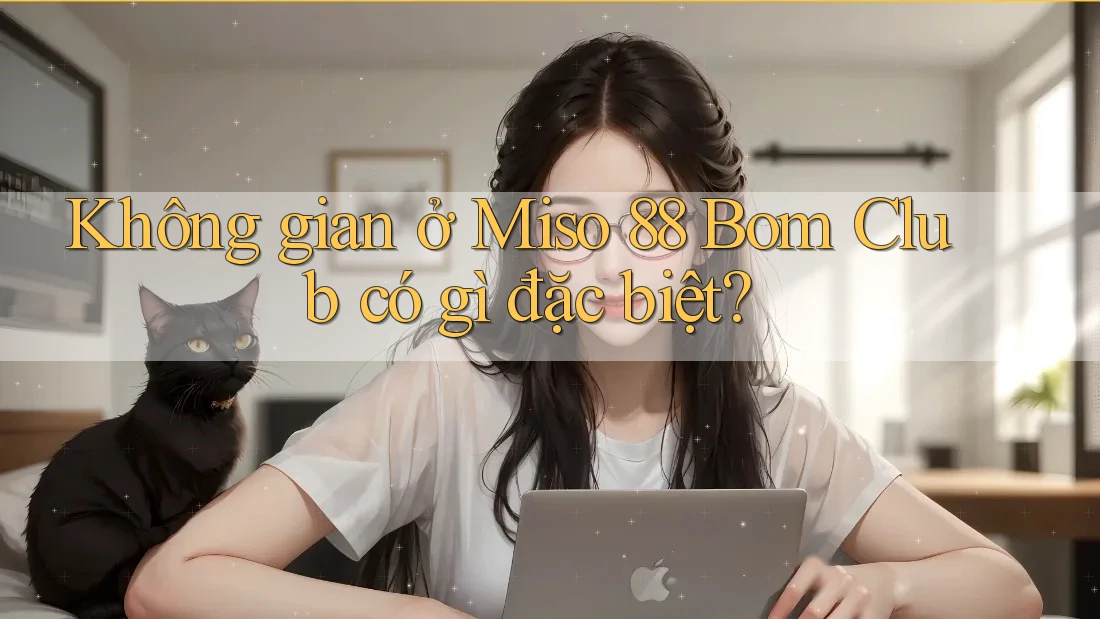 Không gian ở Miso 88 Bom Club có gì đặc biệt?