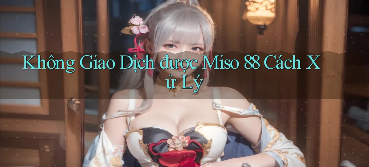 miso 88   App Chính Hãng Cho Truy Cập Cả Ngày
