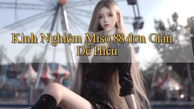 kinh nghiệm miso 88 đơn giản dễ hiểu