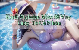 kinh nghiệm miso 88 vay giấy tờ cá nhân