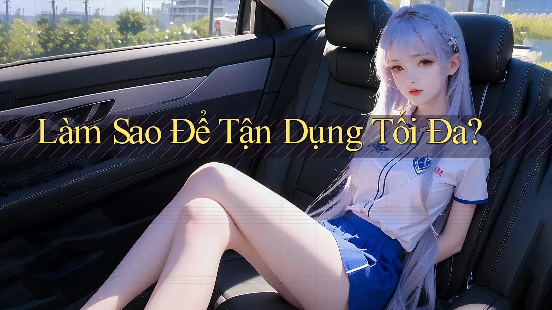 Làm Sao Để Tận Dụng Tối Đa? Làm Sao Để Tận Dụng Tối Đa?