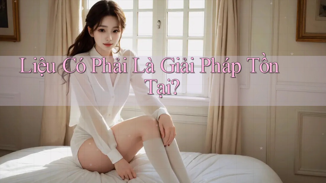 Liệu Có Phải Là Giải Pháp Tồn Tại? Liệu Có Phải Là Giải Pháp Tồn Tại?